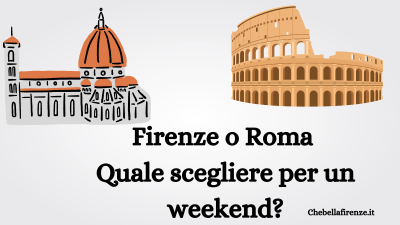 Firenze o Roma? Quale scegliere per un weekend?