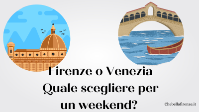 Firenze o Venezia? Quale scegliere per un weekend?